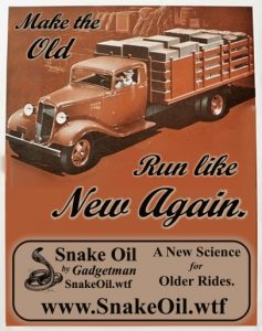 The oldest of engines benefit the most from Snake Oil by Gadgetman with power AND longevity!